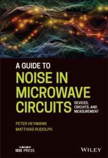 A Guide to Noise in Microwave Circuits : Devices, Circuits and Measurement