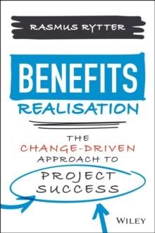 Benefits Realisation : The Change-Driven Approach to Project Success