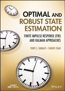 Optimal and Robust State Estimation : Finite Impulse Response (FIR) and Kalman Approaches