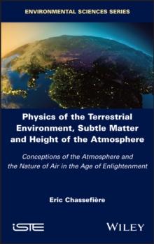 Physics of the Terrestrial Environment, Subtle Matter and Height of the Atmosphere : Conceptions of the Atmosphere and the Nature of Air in the Age of Enlightenment