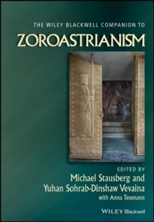 The Wiley Blackwell Companion to Zoroastrianism