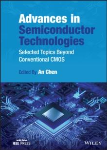 Advances in Semiconductor Technologies : Selected Topics Beyond Conventional CMOS