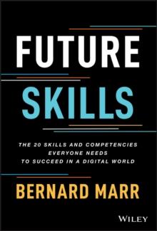 Future Skills : The 20 Skills and Competencies Everyone Needs to Succeed in a Digital World