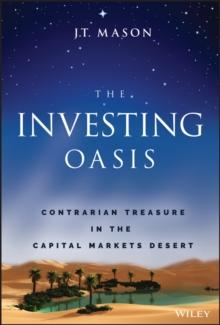 The Investing Oasis : Contrarian Treasure in the Capital Markets Desert