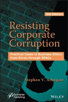 Resisting Corporate Corruption : Practical Cases in Business Ethics from Enron through SPACs