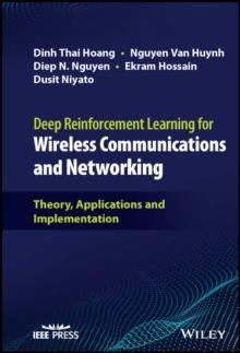 Deep Reinforcement Learning for Wireless Communications and Networking : Theory, Applications and Implementation