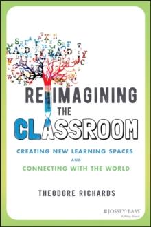 Reimagining the Classroom : Creating New Learning Spaces and Connecting with the World