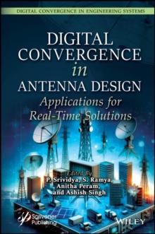 Digital Convergence in Antenna Design : Applications for Real-Time Solutions