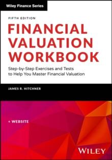 Financial Valuation Workbook : Step-by-Step Exercises and Tests to Help You Master Financial Valuation