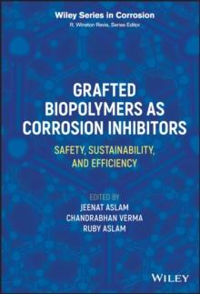 Grafted Biopolymers as Corrosion Inhibitors : Safety, Sustainability, and Efficiency