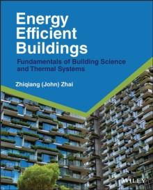 Energy Efficient Buildings : Fundamentals of Building Science and Thermal Systems