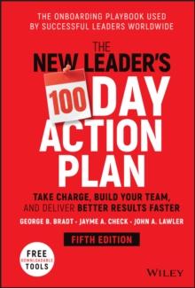 The New Leader's 100-Day Action Plan : Take Charge, Build Your Team, and Deliver Better Results Faster