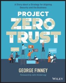 Project Zero Trust : A Story about a Strategy for Aligning Security and the Business