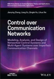 Control over Communication Networks : Modeling, Analysis, and Design of Networked Control Systems and Multi-Agent Systems over Imperfect Communication Channels