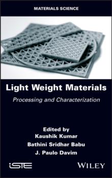 Light Weight Materials : Processing and Characterization