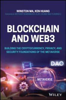 Blockchain and Web3 : Building the Cryptocurrency, Privacy, and Security Foundations of the Metaverse