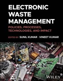 Electronic Waste Management : Policies, Processes, Technologies, and Impact