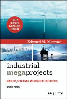 Industrial Megaprojects : Concepts, Strategies, and Practices for Success