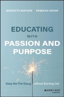 Educating with Passion and Purpose : Keep the Fire Going without Burning Out