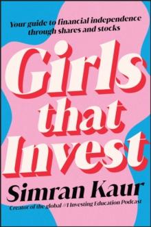 Girls That Invest : Your Guide to Financial Independence through Shares and Stocks