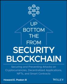 Blockchain Security from the Bottom Up : Securing and Preventing Attacks on Cryptocurrencies, Decentralized Applications, NFTs, and Smart Contracts