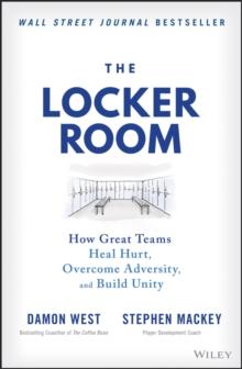 The Locker Room : How Great Teams Heal Hurt, Overcome Adversity, and Build Unity