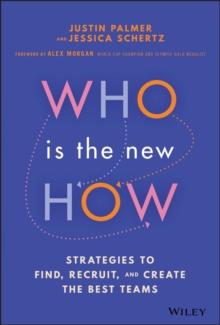 Who Is the New How : Strategies to Find, Recruit, and Create the Best Teams