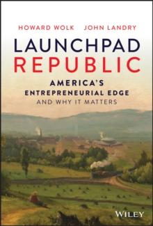 Launchpad Republic : America's Entrepreneurial Edge and Why It Matters