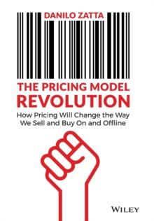 The Pricing Model Revolution : How Pricing Will Change the Way We Sell and Buy On and Offline