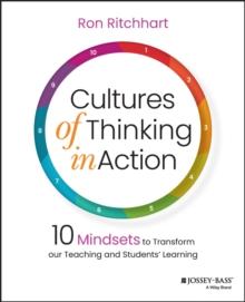 Cultures of Thinking in Action : 10 Mindsets to Transform our Teaching and Students' Learning