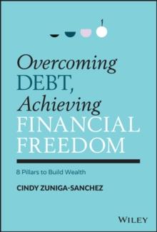 Overcoming Debt, Achieving Financial Freedom : 8 Pillars to Build Wealth