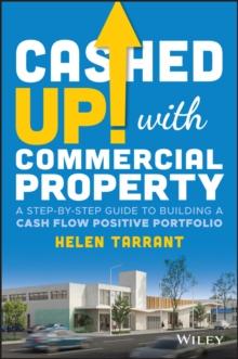 Cashed Up with Commercial Property : A Step-by-Step Guide to Building a Cash Flow Positive Portfolio