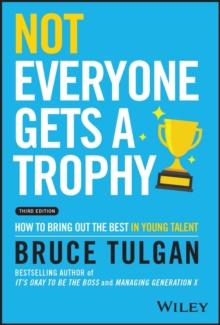 Not Everyone Gets a Trophy : How to Bring Out the Best in Young Talent