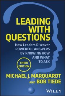 Leading with Questions : How Leaders Discover Powerful Answers by Knowing How and What to Ask