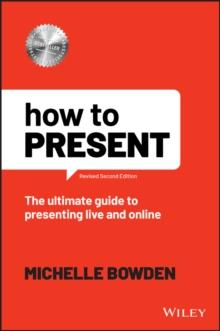 How to Present : The Ultimate Guide to Presenting Live and Online