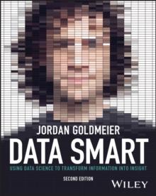 Data Smart : Using Data Science to Transform Information into Insight