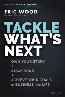 Tackle What's Next : Own Your Story, Stack Wins, and Achieve Your Goals in Business and Life