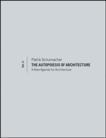 The Autopoiesis of Architecture, Volume II : A New Agenda for Architecture