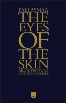 The Eyes of the Skin : Architecture and the Senses