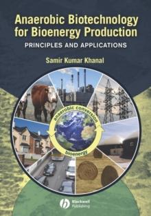 Anaerobic Biotechnology for Bioenergy Production : Principles and Applications