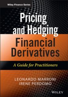 Pricing and Hedging Financial Derivatives : A Guide for Practitioners