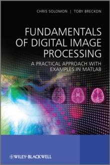 Fundamentals of Digital Image Processing : A Practical Approach with Examples in Matlab