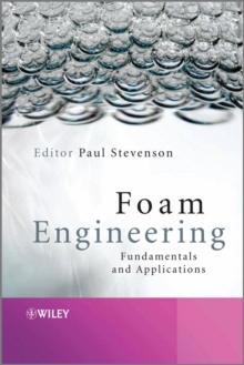 Foam Engineering : Fundamentals and Applications