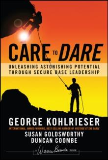 Care To Dare : Unleashing Astonishing Potential Through Secure Base Leadership