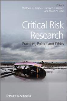 Critical Risk Research : Practices, Politics and Ethics