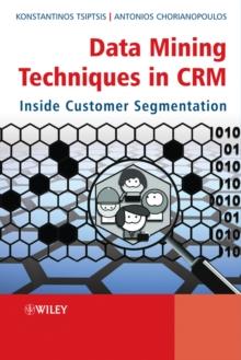 Data Mining Techniques in CRM : Inside Customer Segmentation