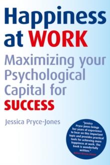 Happiness at Work : Maximizing Your Psychological Capital for Success