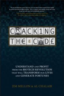 Cracking the Code : Understand and Profit from the Biotech Revolution That Will Transform Our Lives and Generate Fortunes