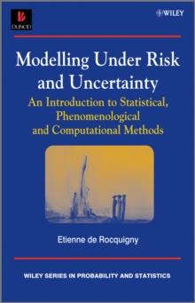 Modelling Under Risk and Uncertainty : An Introduction to Statistical, Phenomenological and Computational Methods