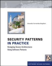 Security Patterns in Practice : Designing Secure Architectures Using Software Patterns